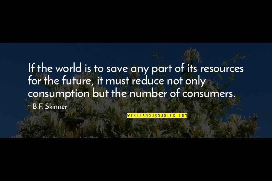 B.f Quotes By B.F. Skinner: If the world is to save any part