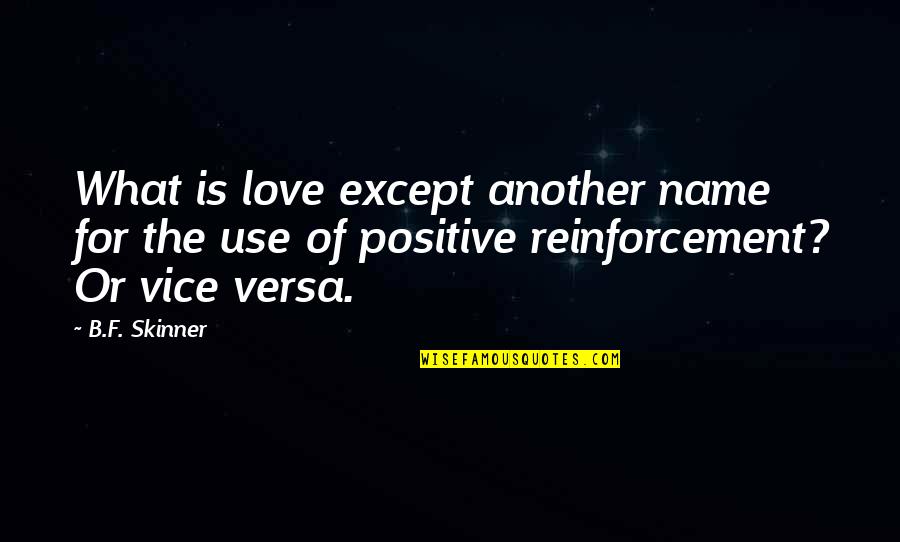B.f Quotes By B.F. Skinner: What is love except another name for the