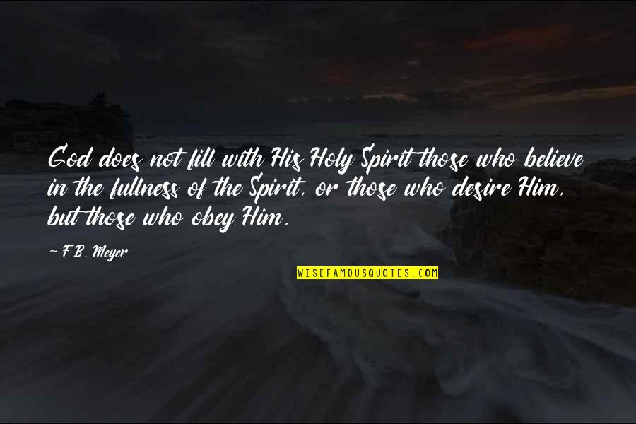 B.f Quotes By F.B. Meyer: God does not fill with His Holy Spirit