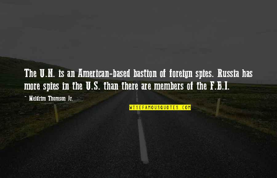 B.f Quotes By Meldrim Thomson Jr.: The U.N. is an American-based bastion of foreign