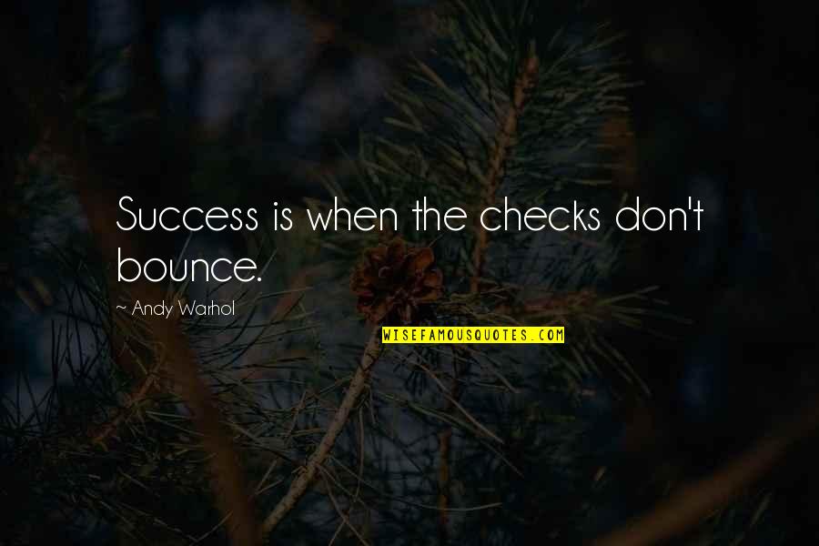 B.f. Skinner Operant Conditioning Quotes By Andy Warhol: Success is when the checks don't bounce.