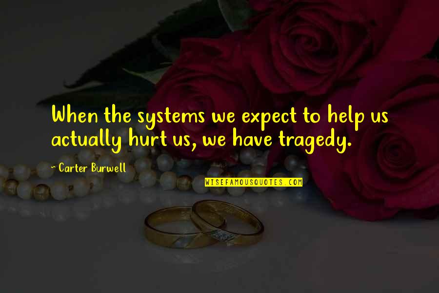 B F Systems Quotes By Carter Burwell: When the systems we expect to help us