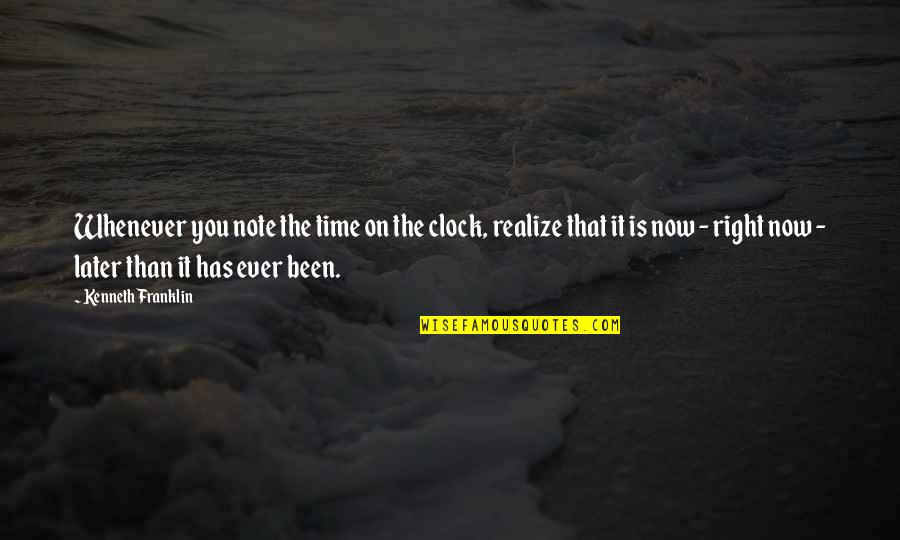 B Franklin Quotes By Kenneth Franklin: Whenever you note the time on the clock,
