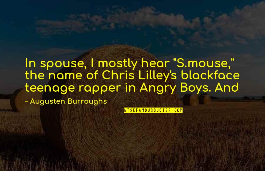 B.g Rapper Quotes By Augusten Burroughs: In spouse, I mostly hear "S.mouse," the name B.g Rapper Quotes By Augusten Burroughs: In spouse, I mostly hear "S.mouse," the name