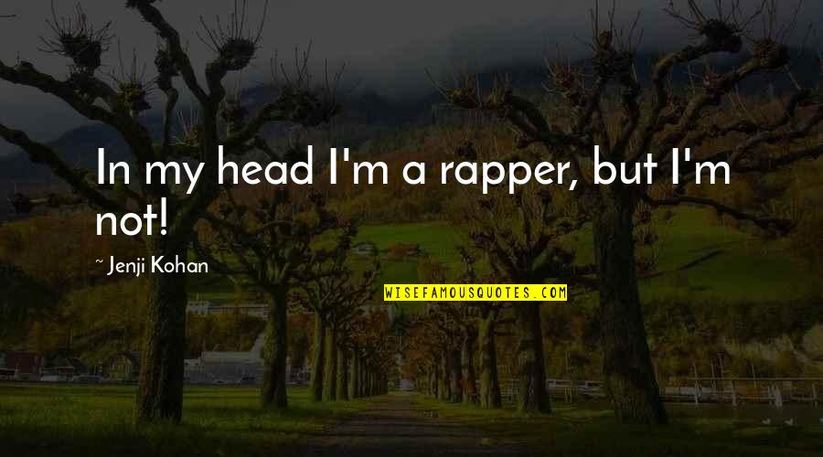 B.g Rapper Quotes By Jenji Kohan: In my head I'm a rapper, but I'm B.g Rapper Quotes By Jenji Kohan: In my head I'm a rapper, but I'm