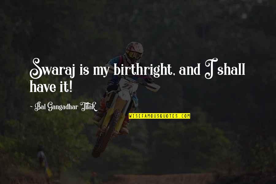B G Tilak Quotes By Bal Gangadhar Tilak: Swaraj is my birthright, and I shall have B G Tilak Quotes By Bal Gangadhar Tilak: Swaraj is my birthright, and I shall have