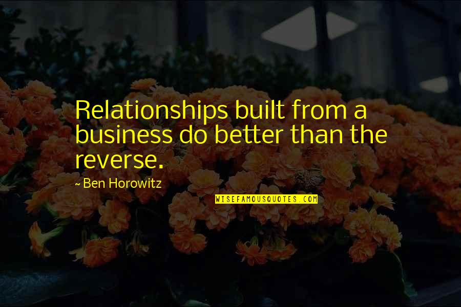 B G Tilak Quotes By Ben Horowitz: Relationships built from a business do better than