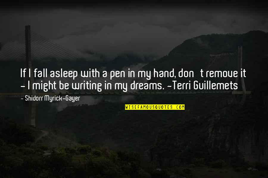 B Gayer Quotes By Shidorr Myrick-Gayer: If I fall asleep with a pen in B Gayer Quotes By Shidorr Myrick-Gayer: If I fall asleep with a pen in
