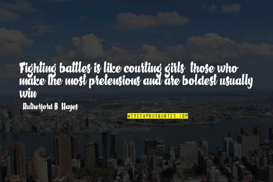 B-girl Quotes By Rutherford B. Hayes: Fighting battles is like courting girls: those who