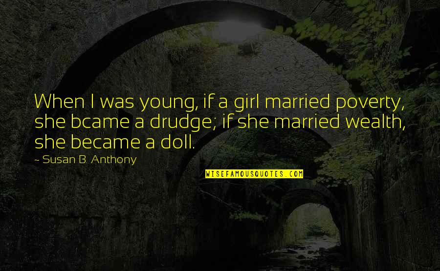 B-girl Quotes By Susan B. Anthony: When I was young, if a girl married