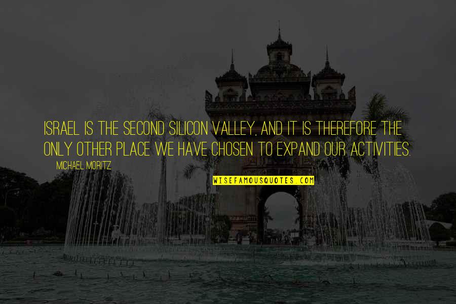 B Gizzle Quotes By Michael Moritz: Israel is the second Silicon Valley, and it B Gizzle Quotes By Michael Moritz: Israel is the second Silicon Valley, and it