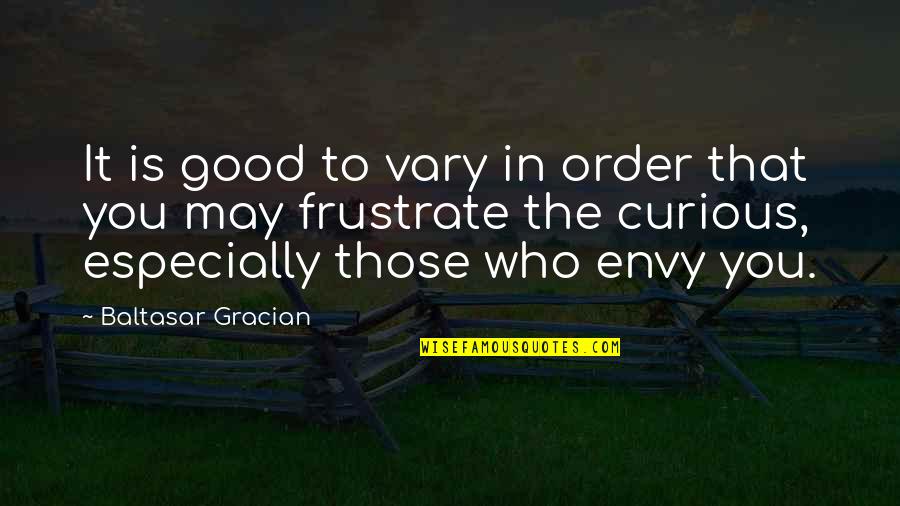 B Gracian Quotes By Baltasar Gracian: It is good to vary in order that