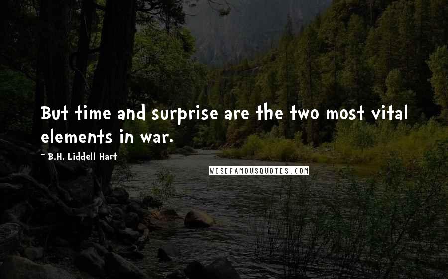 B.H. Liddell Hart quotes: But time and surprise are the two most vital elements in war.
