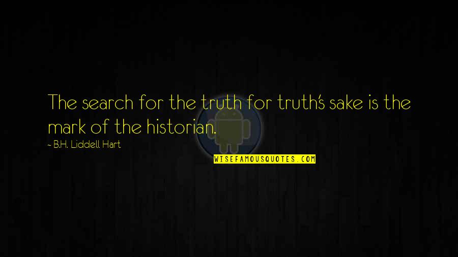 B. H. Liddell Hart Quotes By B.H. Liddell Hart: The search for the truth for truth's sake