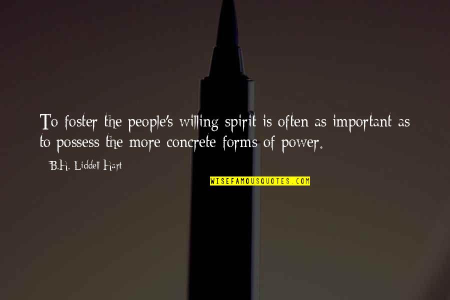 B. H. Liddell Hart Quotes By B.H. Liddell Hart: To foster the people's willing spirit is often