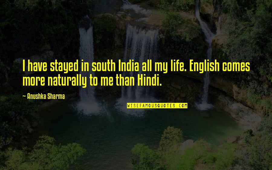 B H M Hindi Quotes By Anushka Sharma: I have stayed in south India all my