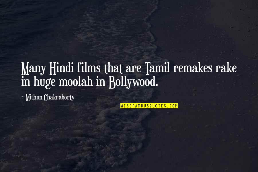 B H M Hindi Quotes By Mithun Chakraborty: Many Hindi films that are Tamil remakes rake