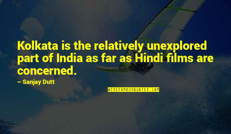 B H M Hindi Quotes By Sanjay Dutt: Kolkata is the relatively unexplored part of India