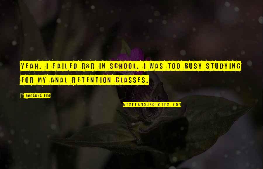 B H M School Quotes By Rosanna Leo: Yeah. I failed R&R in school. I was
