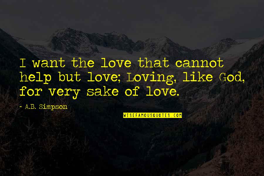 B.i.g Love Quotes By A.B. Simpson: I want the love that cannot help but