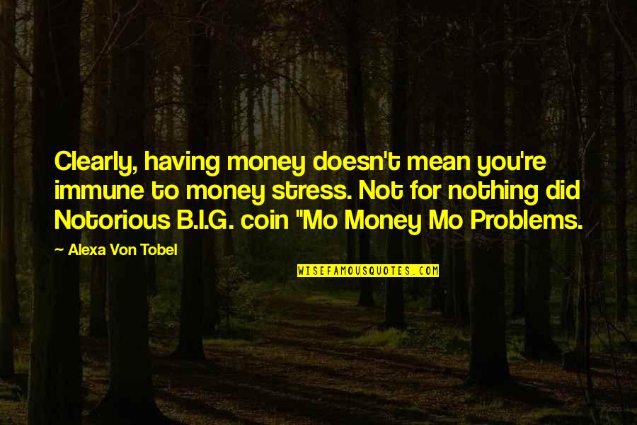 B.i.g Quotes By Alexa Von Tobel: Clearly, having money doesn't mean you're immune to