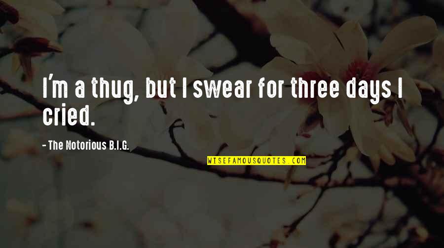 B.i.g Quotes By The Notorious B.I.G.: I'm a thug, but I swear for three