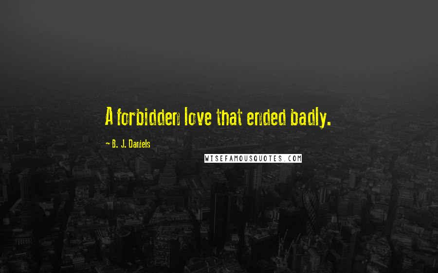 B. J. Daniels quotes: A forbidden love that ended badly.