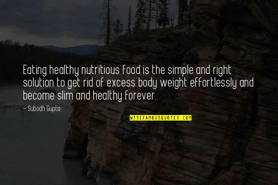 B J Gupta Quotes By Subodh Gupta: Eating healthy nutritious food is the simple and