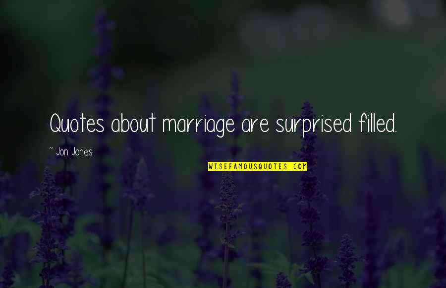 B.j Habibie Quotes By Jon Jones: Quotes about marriage are surprised filled.