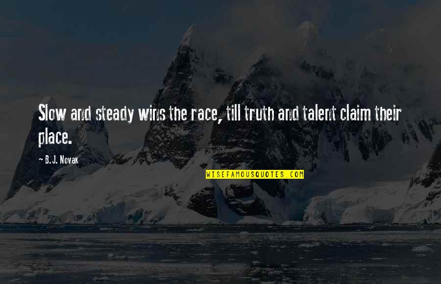 B J Novak Quotes By B.J. Novak: Slow and steady wins the race, till truth