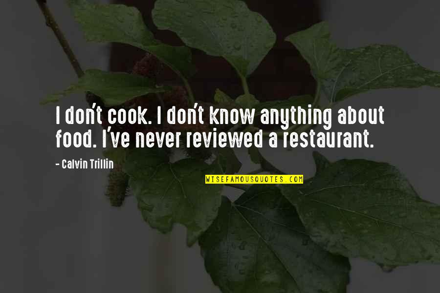 B J Restaurant Quotes By Calvin Trillin: I don't cook. I don't know anything about