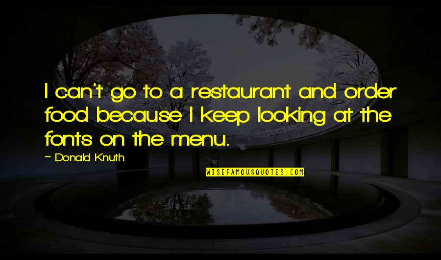 B J Restaurant Quotes By Donald Knuth: I can't go to a restaurant and order