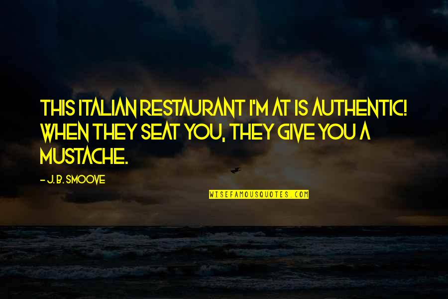 B J Restaurant Quotes By J. B. Smoove: This Italian restaurant I'm at is authentic! When