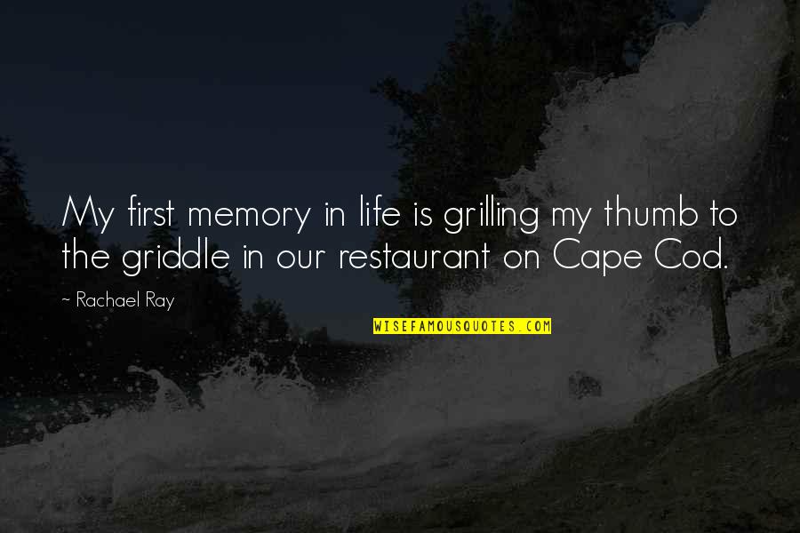 B J Restaurant Quotes By Rachael Ray: My first memory in life is grilling my
