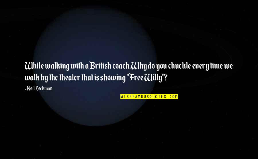 B J Vorster Quotes By Neil Leckman: While walking with a British coach.Why do you