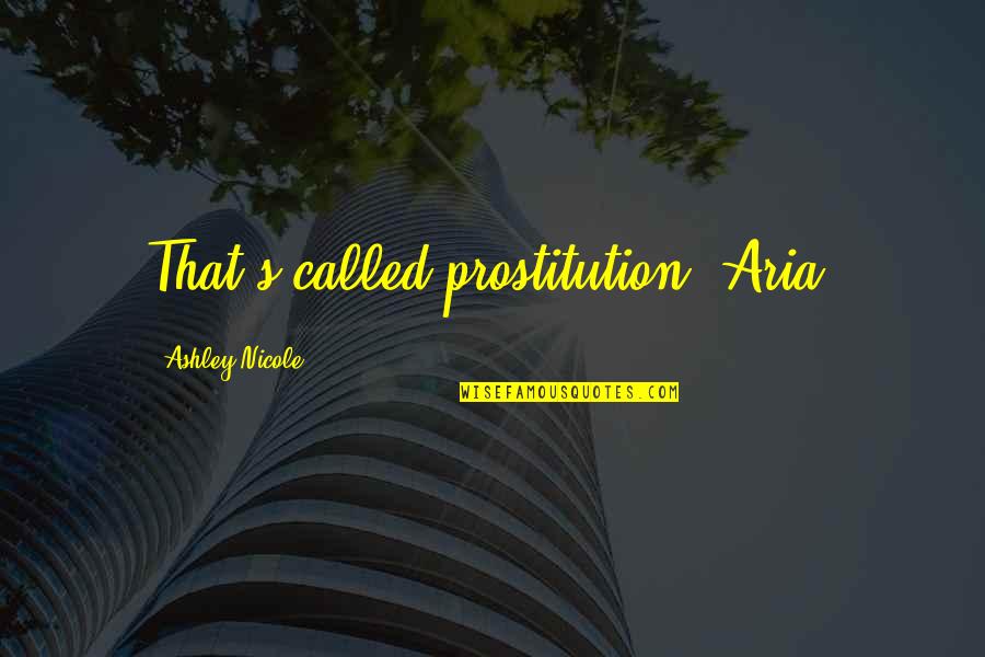 B K Stakar K Quotes By Ashley Nicole: That's called prostitution, Aria.