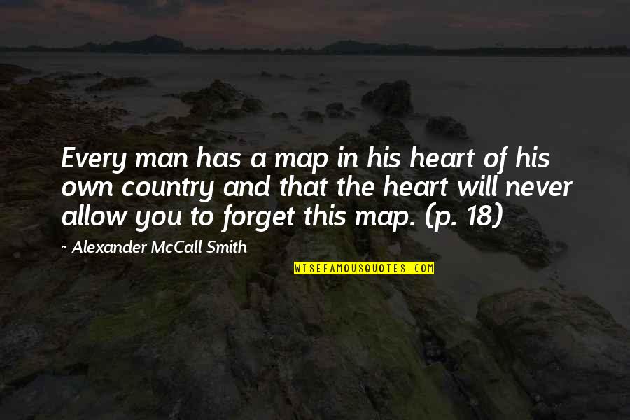B Kelbergstadion Quotes By Alexander McCall Smith: Every man has a map in his heart B Kelbergstadion Quotes By Alexander McCall Smith: Every man has a map in his heart