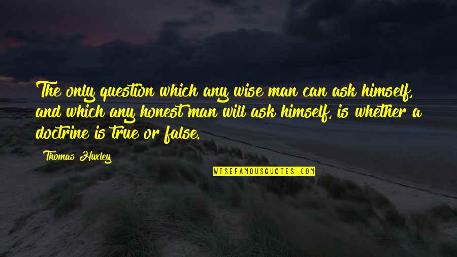 B Kelbergstadion Quotes By Thomas Huxley: The only question which any wise man can