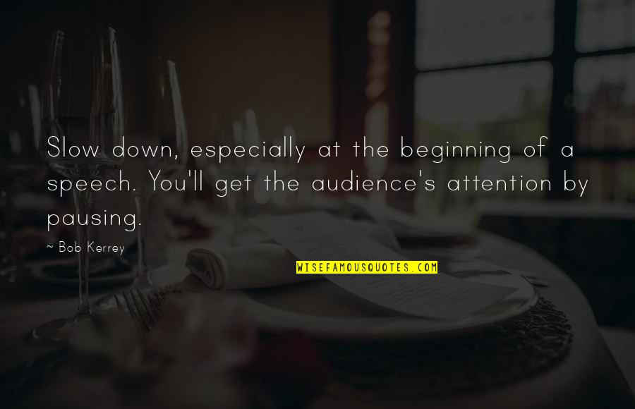 B Kerrey Quotes By Bob Kerrey: Slow down, especially at the beginning of a B Kerrey Quotes By Bob Kerrey: Slow down, especially at the beginning of a