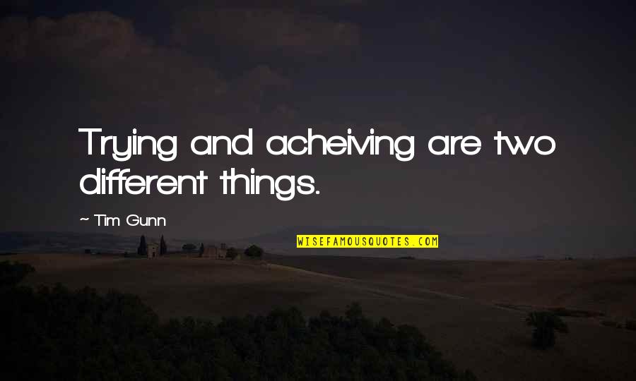 B Kerrey Quotes By Tim Gunn: Trying and acheiving are two different things.