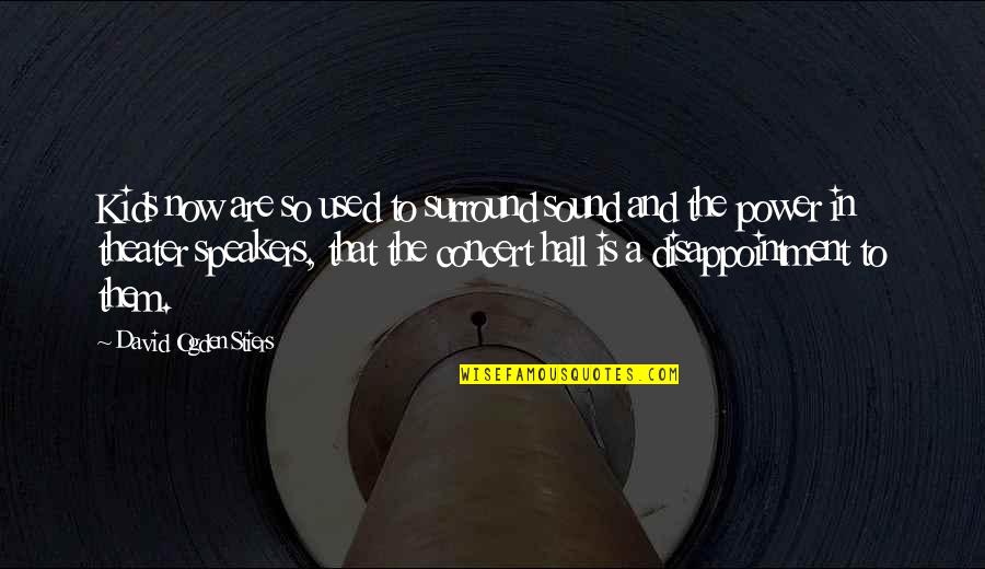 B L An K Speakers Quotes By David Ogden Stiers: Kids now are so used to surround sound B L An K Speakers Quotes By David Ogden Stiers: Kids now are so used to surround sound