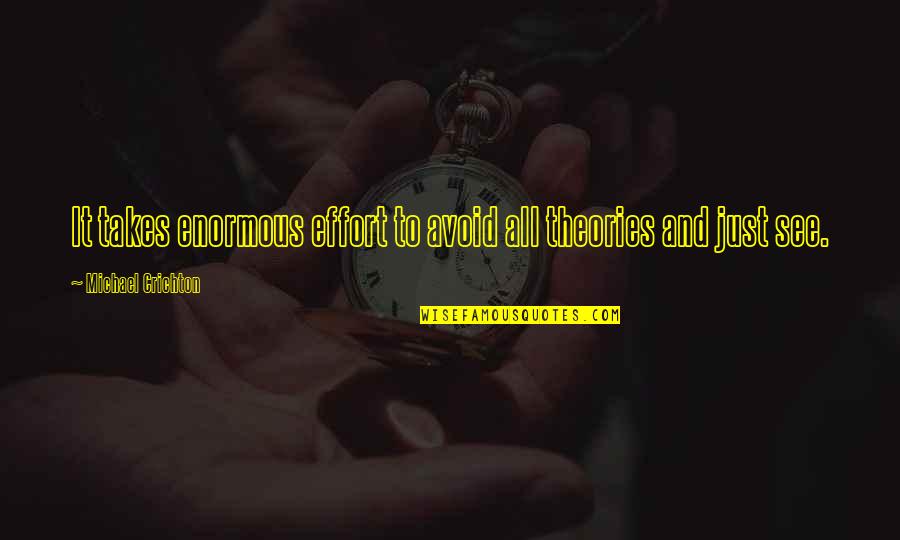 B L K Ne Demek Quotes By Michael Crichton: It takes enormous effort to avoid all theories B L K Ne Demek Quotes By Michael Crichton: It takes enormous effort to avoid all theories