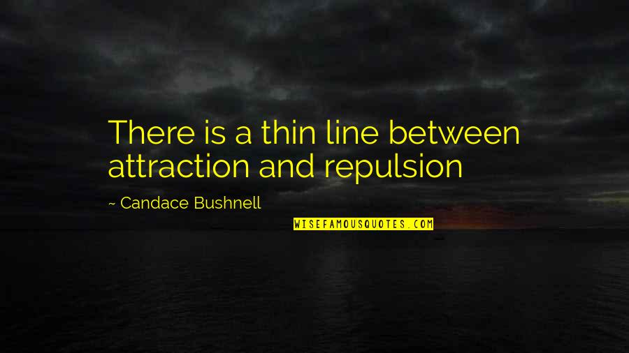 B Line Quotes By Candace Bushnell: There is a thin line between attraction and