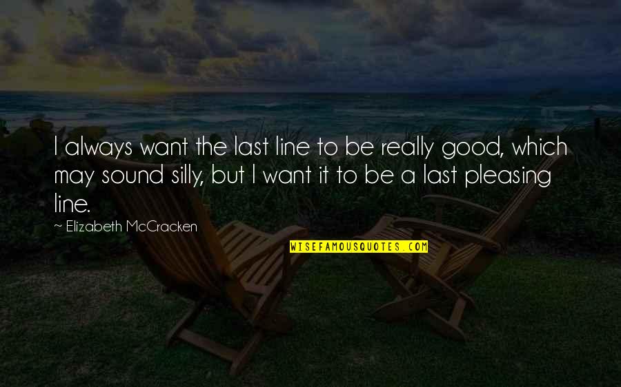 B Line Quotes By Elizabeth McCracken: I always want the last line to be