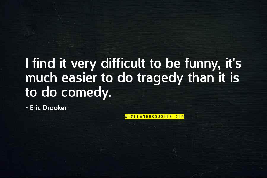 B M Funny Quotes By Eric Drooker: I find it very difficult to be funny,