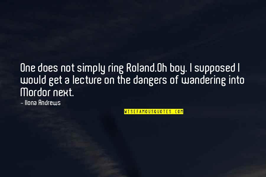 B M Funny Quotes By Ilona Andrews: One does not simply ring Roland.Oh boy. I