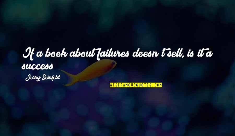 B M Funny Quotes By Jerry Seinfeld: If a book about failures doesn't sell, is