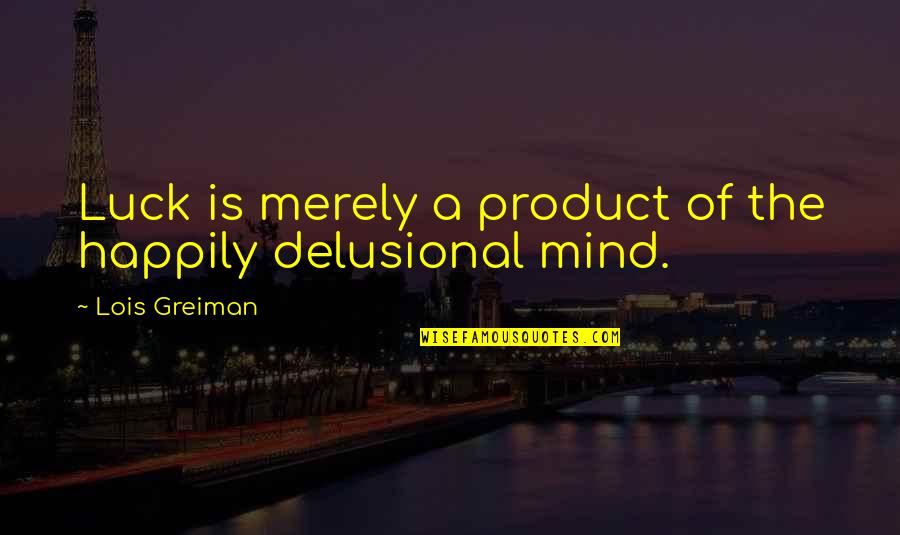 B M Funny Quotes By Lois Greiman: Luck is merely a product of the happily