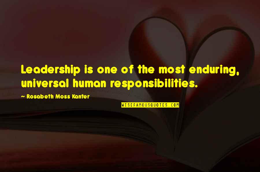 B Moss Quotes By Rosabeth Moss Kanter: Leadership is one of the most enduring, universal