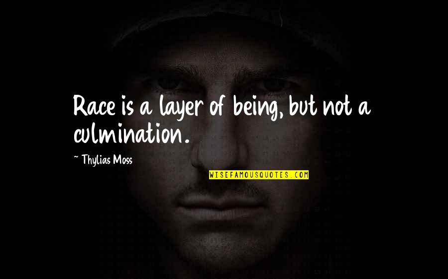 B Moss Quotes By Thylias Moss: Race is a layer of being, but not